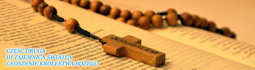 Różaniec. Trzecia Tajemnica Światła - Głoszenie Królestwa Bożego