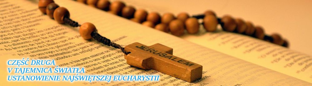 Różaniec. Piąta Tajemnica Światła - Ustanowienie Najświętszej Eucharystii